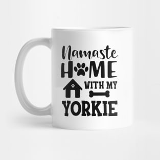 Yorkie Dog - Namaste home with my yorkie Mug